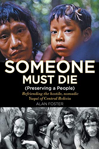 Someone Must Die  (Preserving a People) Befriending the Hostile, Nomadic Yuqui  [Paperback]