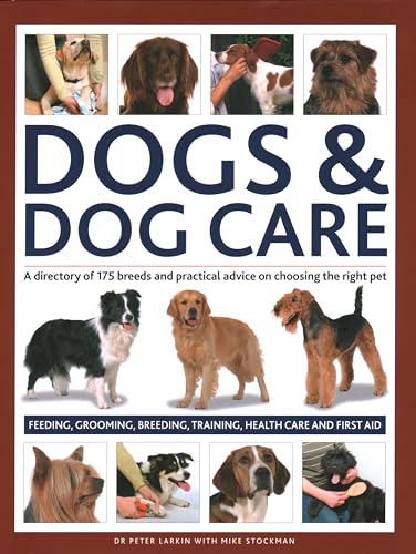 Dogs & Dog Care: A Directory of 175 Breeds and Practical Advice on Choosing  [Hardcover]