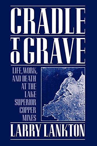 Cradle to Grave Life, Work, and Death at the Lake Superior Copper Mines [Paperback]