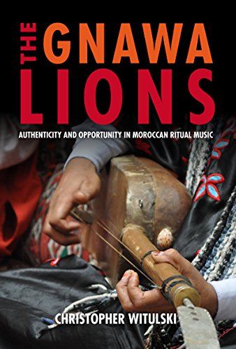 The Gnaa Lions Authenticity and Opportunity in Moroccan Ritual Music [Paperback]