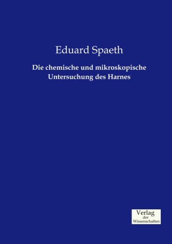 Die Chemische Und Mikroskopische Untersuchung Des Harnes (german Edition) [Paperback]