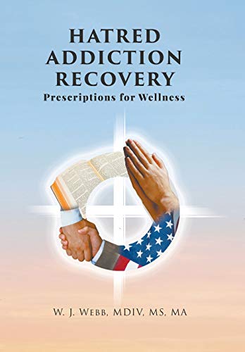 Hatred Addiction Recovery  Prescriptions for Wellness [Hardcover]