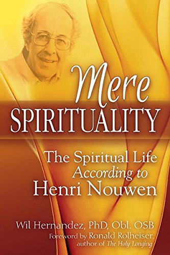 Mere Spirituality The Spiritual Life According to Henri Nouen [Hardcover]