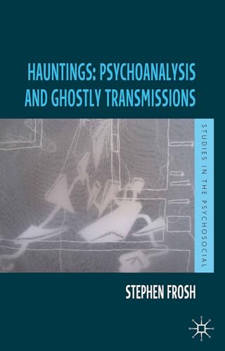 Hauntings Psychoanalysis and Ghostly Transmissions [Hardcover]