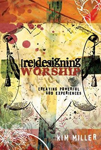 Redesigning Worship Creating Poerful God Experiences [Paperback]