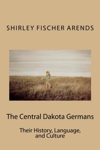 The Central Dakota Germans Their History, Language, And Culture [Paperback]