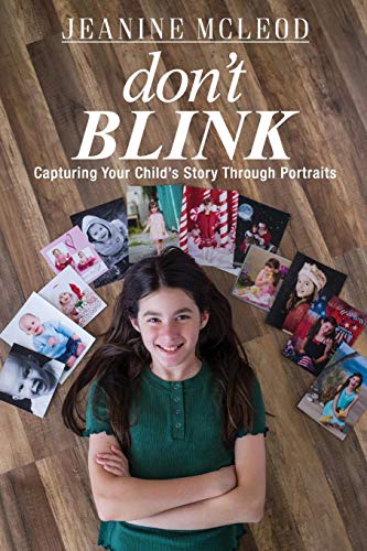 Don't Blink  Capturing Your Child's Story Through Portraits [Paperback]