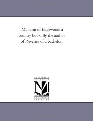 My Farm of Edgeood  A Country Book. by the Author of Reveries of A Bachelor [Unknon]