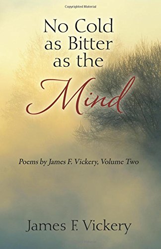 No Cold As Bitter As The Mind Poems By James F. Vickery, Volume To [Paperback]