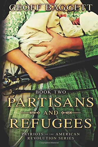 Partisans And Refugees (patriots Of The American Revolution Series) (volume 2) [Paperback]