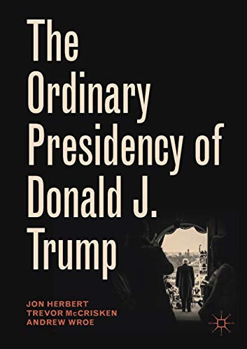 The Ordinary Presidency of Donald J. Trump [Paperback]