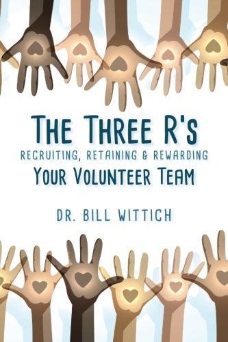 The Three R's Recruiting, Retaining & Rearding Your Volunteer Team [Paperback]