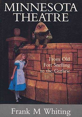 Minnesota Theatre From Old Fort Snelling to the Guthrie [Paperback]