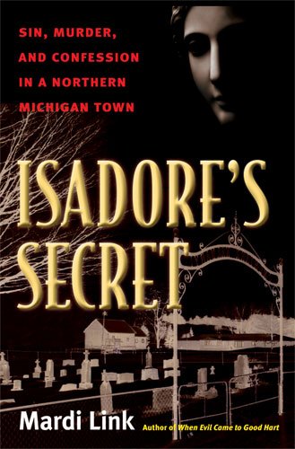 Isadore's Secret: Sin, Murder, and Confession in a Northern Michigan Town [Paperback]