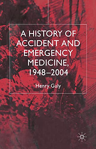 A History of Accident and Emergency Medicine, 1948-2004 [Paperback]