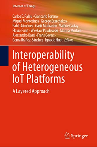 Interoperability of Heterogeneous IoT Platforms A Layered Approach [Hardcover]