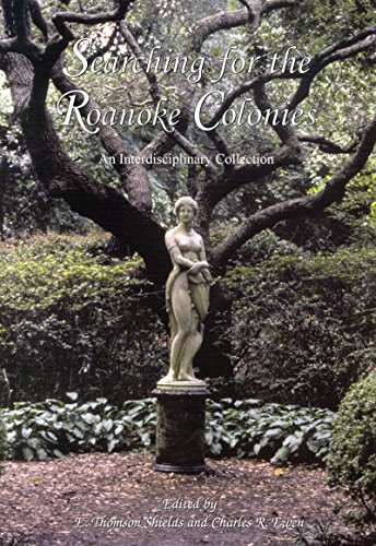 Searching For The Roanoke Colonies: An Interdisciplinary Collection [Paperback]