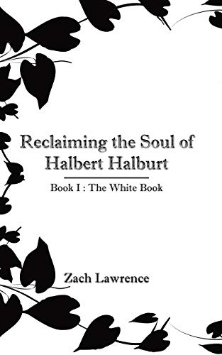 Reclaiming the Soul of Halbert Halburt  Book I  the White Book [Paperback]