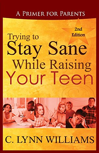 Trying To Stay Sane While Raising Your Teen A Primer For Parents [Paperback]