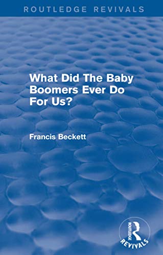 What Did The Baby Boomers Ever Do For Us [Paperback]