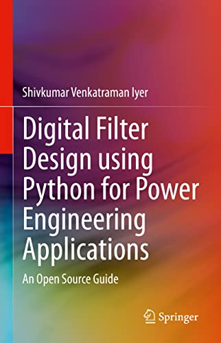 Digital Filter Design using Python for Power Engineering Applications: An Open S [Hardcover]