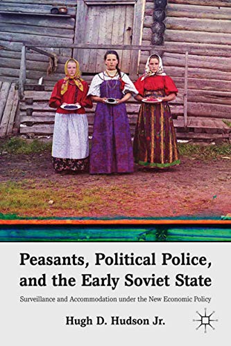 Peasants, Political Police, and the Early Soviet State: Surveillance and Accommo [Hardcover]