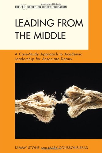 Leading from the Middle: A Case-Study Approach to Academic Leadership for Associ [Hardcover]