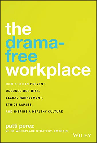 The Drama-Free Workplace: How You Can Prevent Unconscious Bias, Sexual Harassmen [Hardcover]