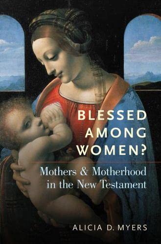 Blessed Among Women?: Mothers and Motherhood in the New Testament [Hardcover]