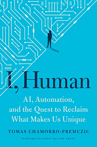 I, Human: AI, Automation, and the Quest to Reclaim What Makes Us Unique [Hardcover]