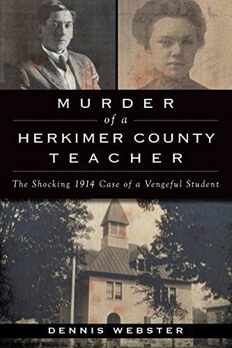 Murder of a Herkimer County Teacher: The Shocking 1914 Case of a Vengeful Studen [Paperback]