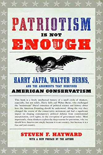 Patriotism Is Not Enough: Harry Jaffa, Walter Berns, and the Arguments that Rede [Paperback]