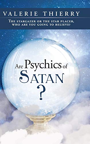 Are Psychics of Satan  The Stargazer or the Star Placer, Who Are You Going to  [Hardcover]