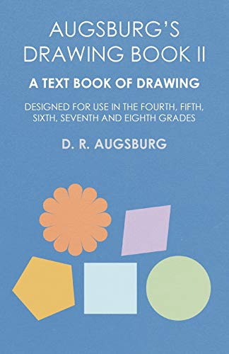 Augsburg's Draing Book II - a Text Book of Draing Designed for Use in the Four [Paperback]