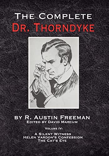 Complete Dr. Thorndyke - Volume IV  A Silent Witness, Helen Vardon's Confession [Hardcover]