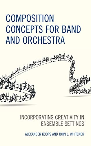 Composition Concepts for Band and Orchestra Incorporating Creativity in Ensembl [Hardcover]