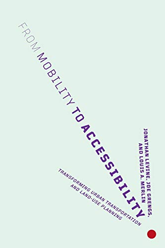 From Mobility to Accessibility  Transforming Urban Transportation and Land-Use  [Paperback]