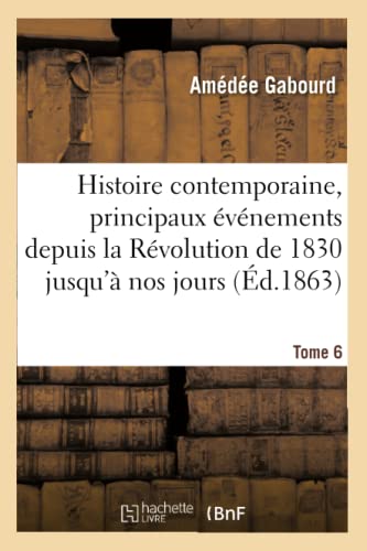 Histoire Contemporaine, Principaux Evenements de la Revolution de 1830 Jusqu'a N [Paperback]