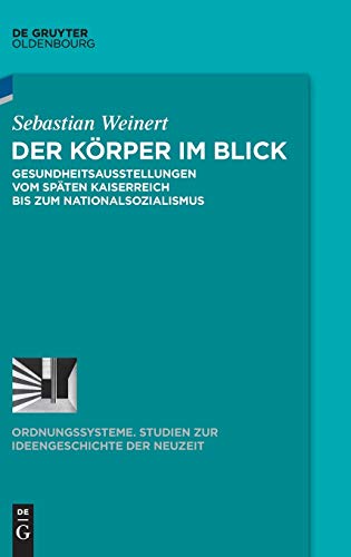 Krper Im Blick  Gesundheitsausstellungen Vom Spten Kaiserreich Bis Zum Nation [Hardcover]