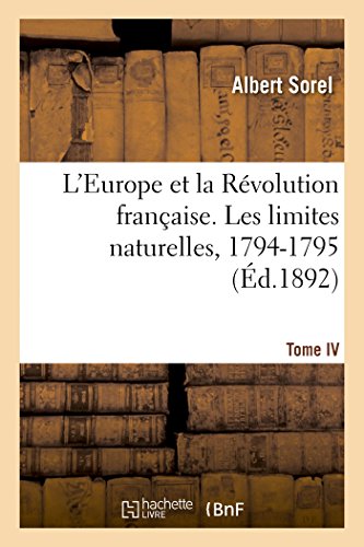 L'Europe Et La Revolution Francaise. Les Limites Naturelles, 1794-1795