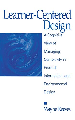 Learner-Centered Design A Cognitive Vie of Managing Complexity in Product, Inf [Hardcover]