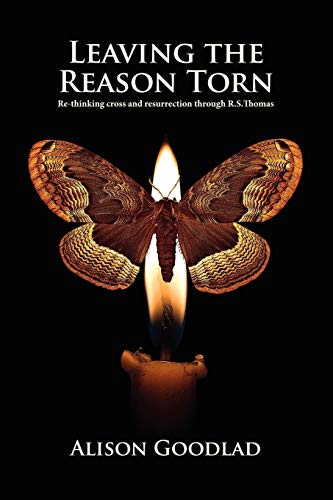 Leaving The Reason Torn Re-Thinking Cross And Resurrection Through R. S. Thomas [Paperback]