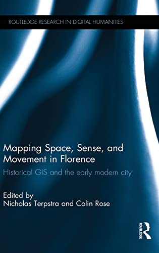 Mapping Space, Sense, and Movement in Florence Historical GIS and the Early Mod [Hardcover]