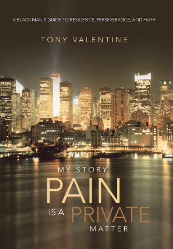 My Story Pain Is a Private Matter  A Black Man's Guide to Resilience, Persever [Hardcover]