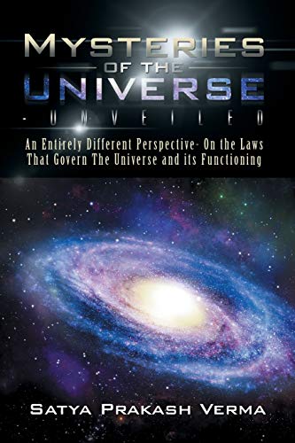 Mysteries Of The Universe-Unveiled An Entirely Different Perspective- On The La [Paperback]