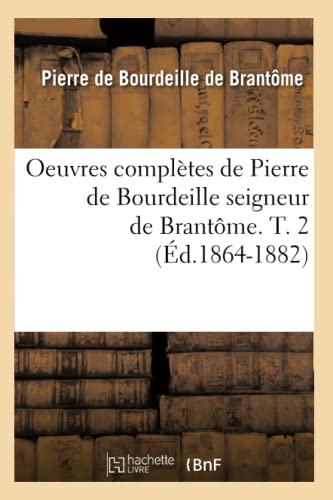 Oeuvres Completes de Pierre de Bourdeille Seigneur de Brantome. T. 2 (Ed. 1864-1 [Paperback]