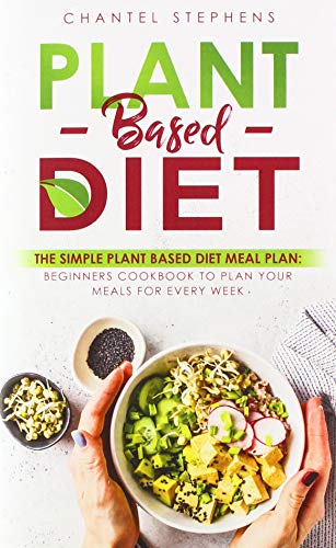 Plant-Based Diet  The Simple Plant Base Diet Meal Plan Beginners Cookbook to P [Hardcover]