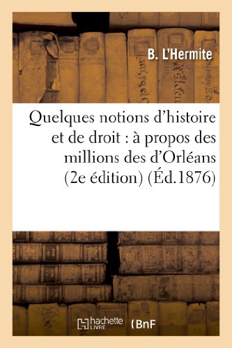 Quelques Notions d'Histoire et de Droit  A Propos des Millions des d'Orleans (2 [Paperback]