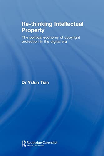 Re-thinking Intellectual Property The Political Economy of Copyright Protection [Paperback]