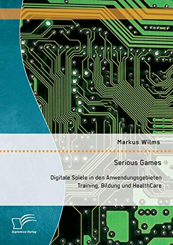 Serious Games Digitale Spiele In Den Anendungsgebieten Training, Bildung Und H [Paperback]